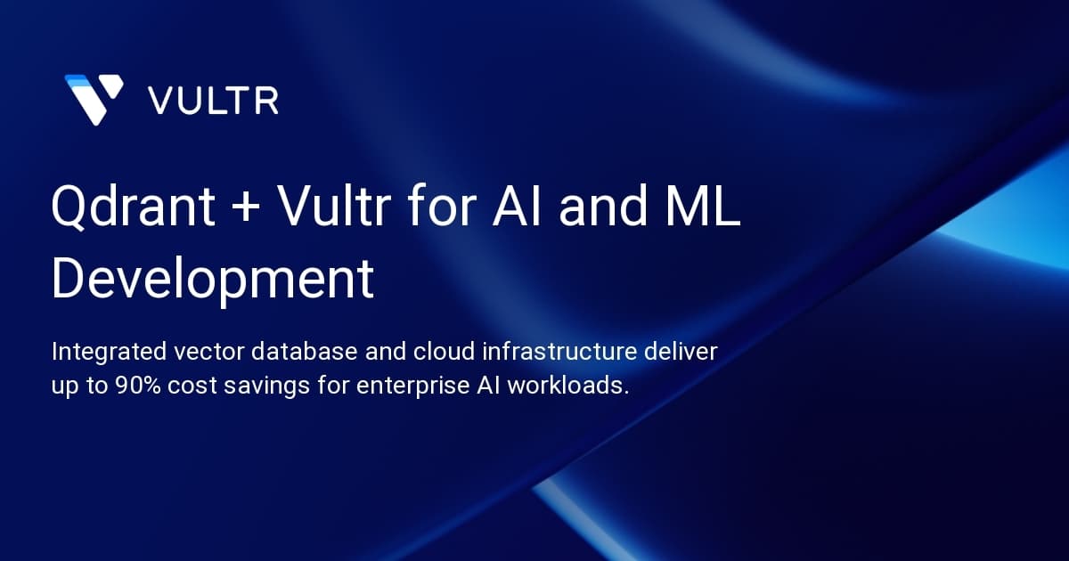 Qdrant + Vultr for AI and ML Development