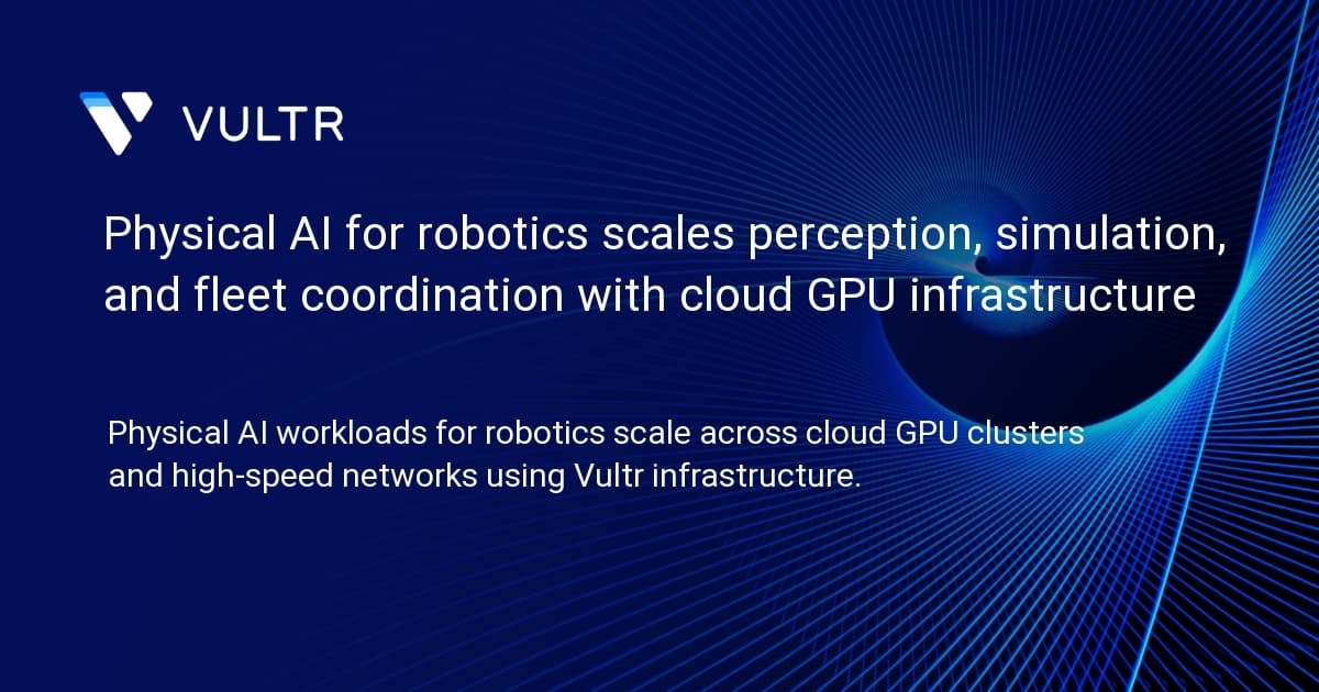 Physical AI for robotics scales perception, simulation, and fleet coordination with cloud GPU infrastructure