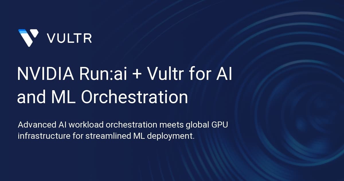 NVIDIA Run:ai + Vultr for AI and ML Orchestration