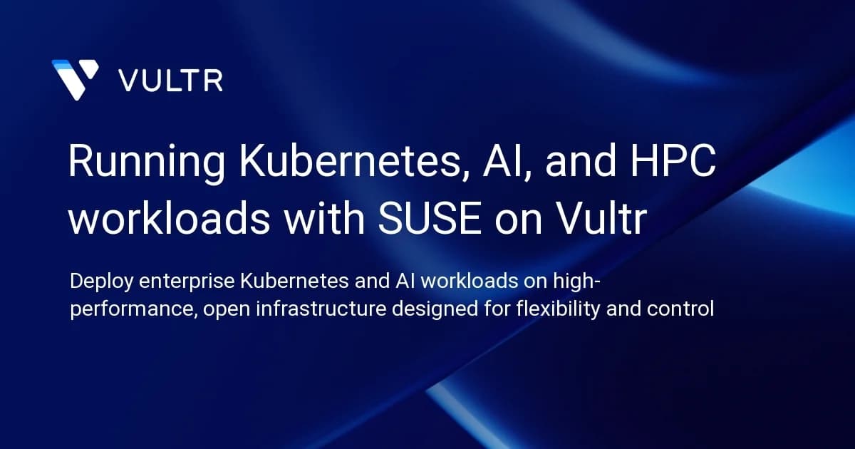 Running Kubernetes, AI, and HPC workloads with SUSE on Vultr