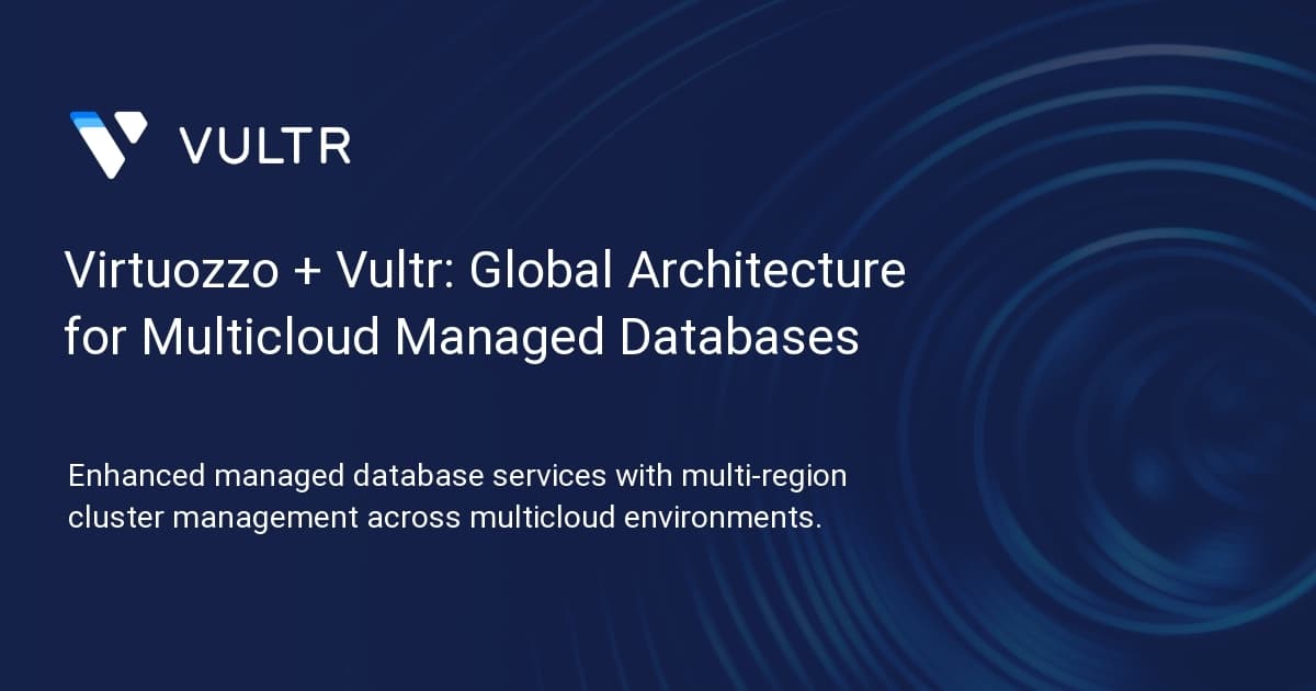 Virtuozzo + Vultr: Global Architecture for Multicloud Managed Databases