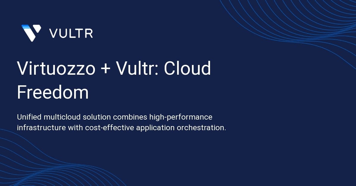 Virtuozzo + Vultr: Cloud Freedom