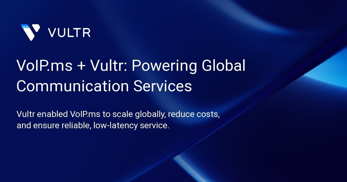 VoIP.ms + Vultr: Powering Global Communication Services