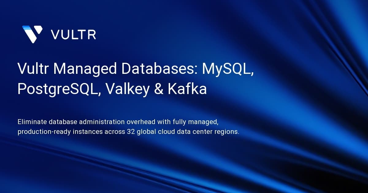 Vultr Managed Databases: MySQL, PostgreSQL, Valkey & Kafka