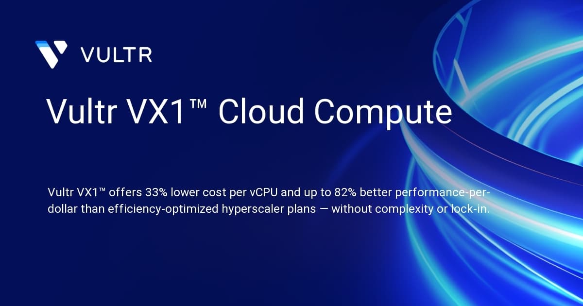 Vultr VX1™: Affordable Cloud Compute