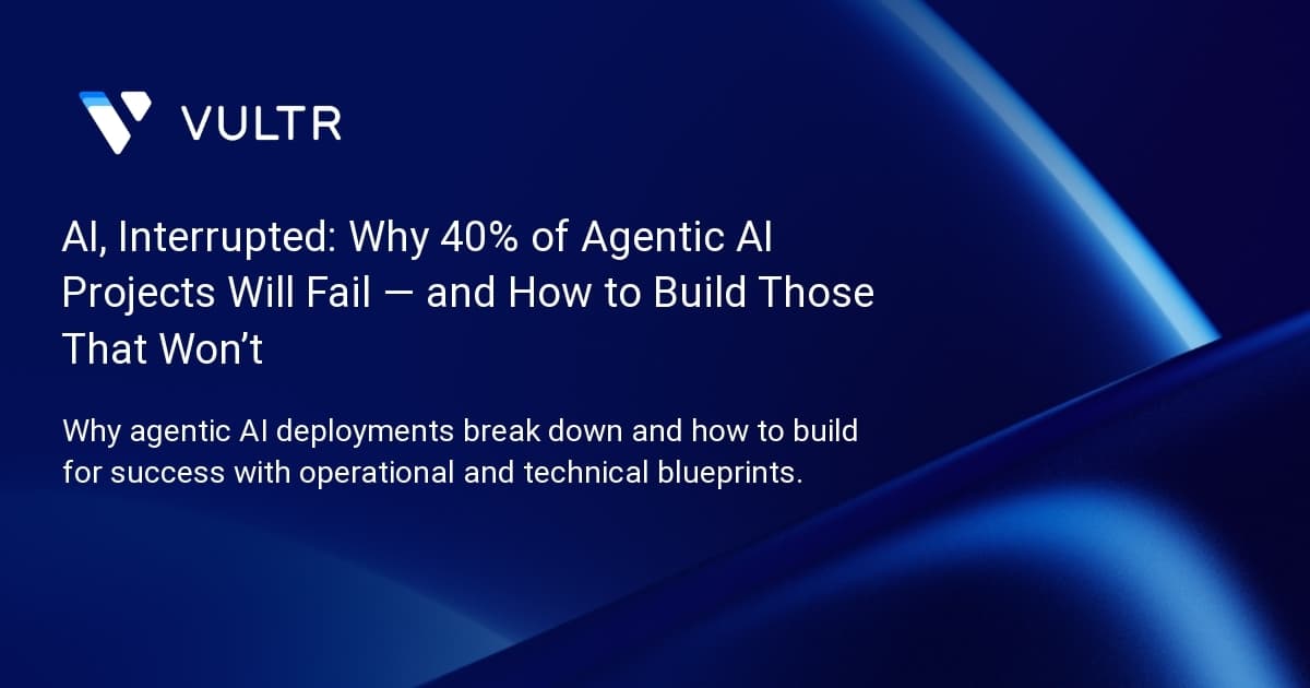 AI, Interrupted: Why 40% of Agentic AI Projects Will Fail — and How to Build Those That Won’t