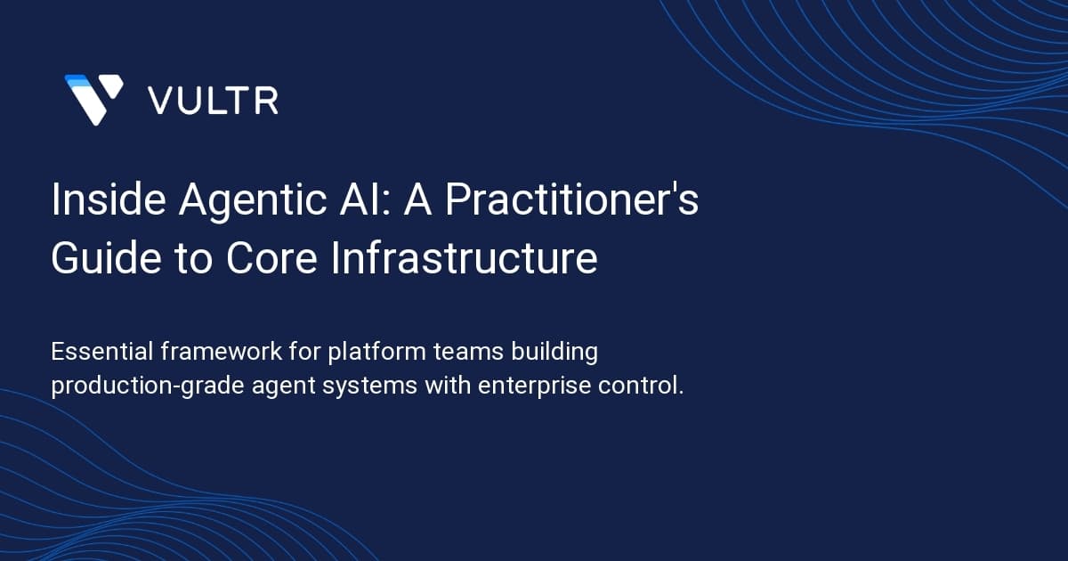 Inside Agentic AI: A Practitioner's Guide to Core Infrastructure