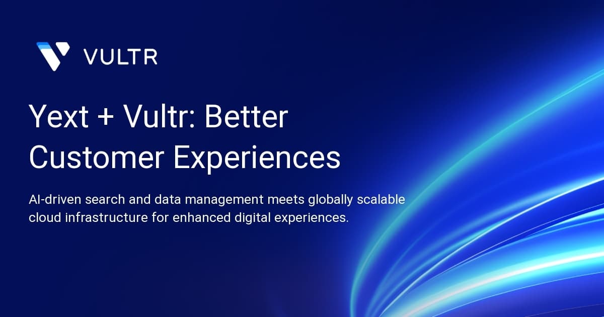 Yext + Vultr: Better Customer Experiences